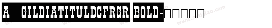 a_GildiaTitulDcFrGr Bold字体转换